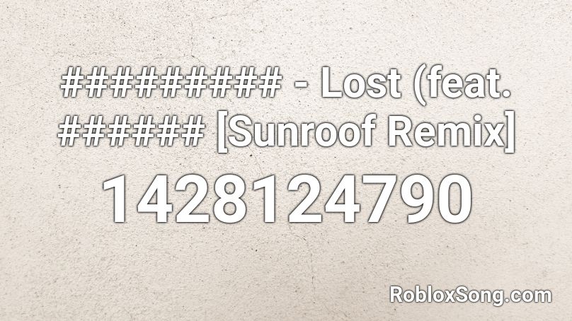 ######### - Lost (feat. ###### [Sunroof Remix] Roblox ID