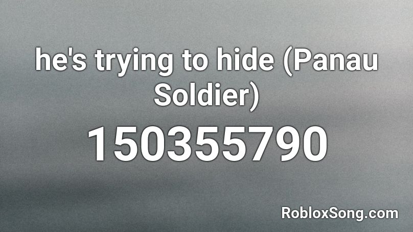 he's trying to hide (Panau Soldier) Roblox ID