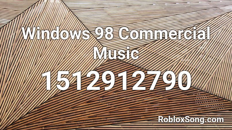 Windows 98 Commercial Music Roblox ID