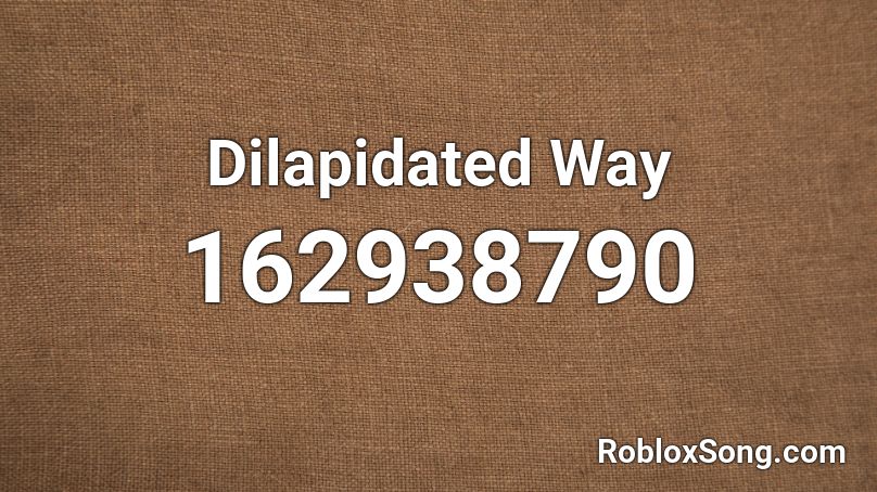 Dilapidated Way Roblox ID