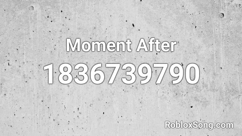 Moment After Roblox ID