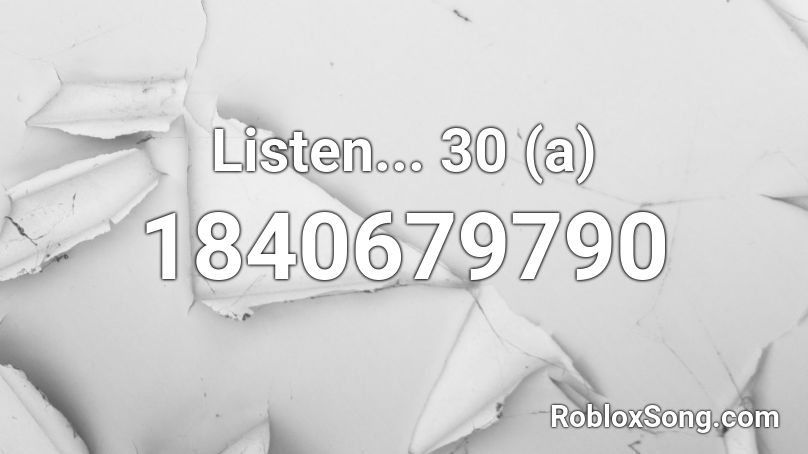 Listen... 30 (a) Roblox ID