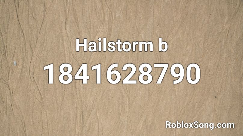 Hailstorm b Roblox ID