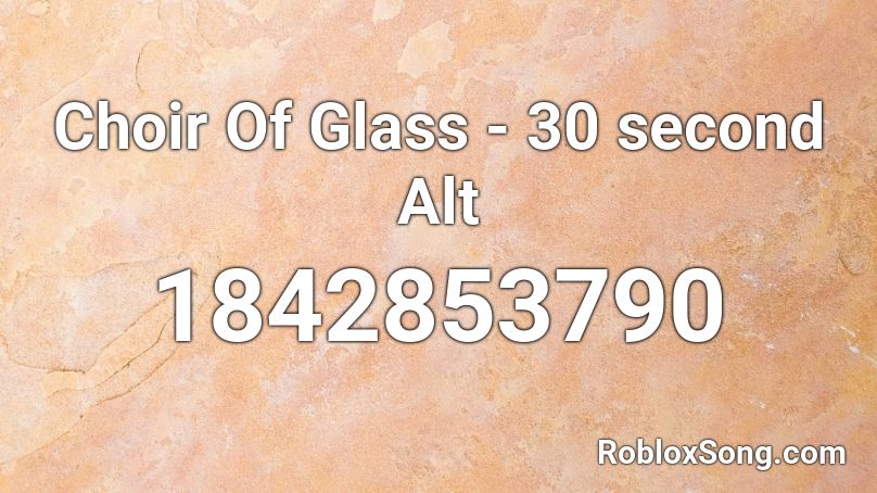 Choir Of Glass - 30 second Alt Roblox ID