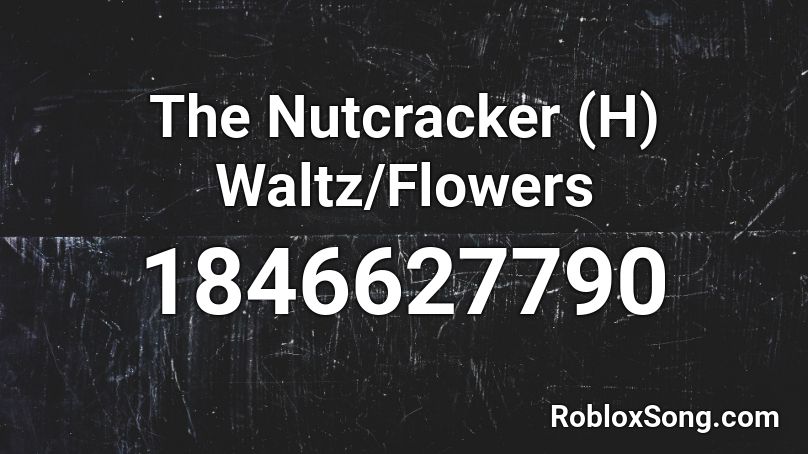 The Nutcracker (H) Waltz/Flowers Roblox ID