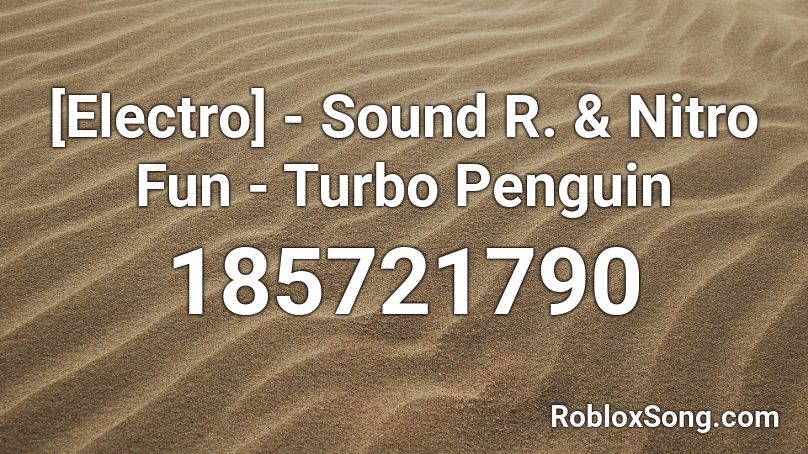 [Electro] - Sound R. & Nitro Fun - Turbo Penguin Roblox ID