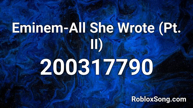 Eminem-All She Wrote (Pt. II) Roblox ID