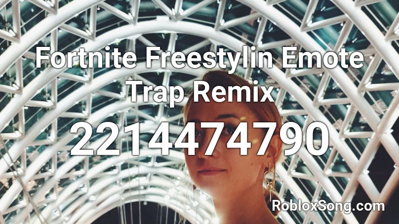 Fortnite  Freestylin Emote Trap Remix Roblox ID