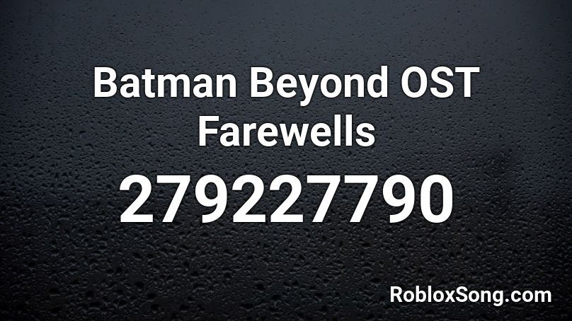 Batman Beyond OST Farewells Roblox ID