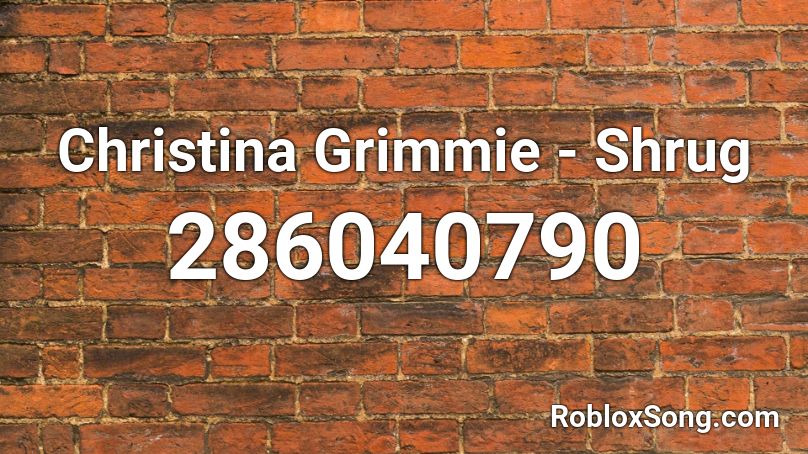 Christina Grimmie - Shrug Roblox ID