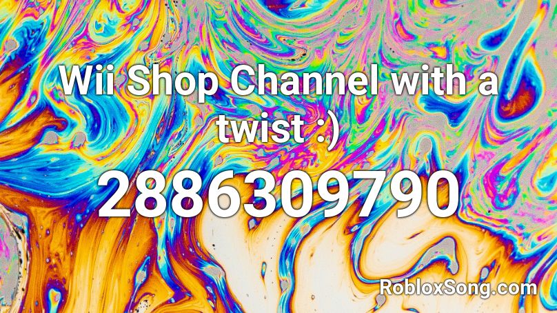 Wii Shop Channel With A Twist Roblox Id Roblox Music Codes - wii shop channel roblox id