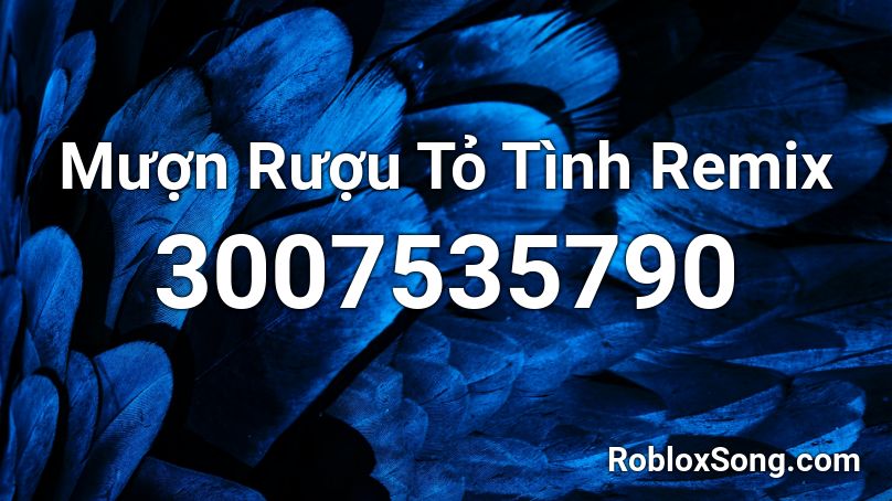 Mượn Rượu Tỏ Tình Remix Roblox ID