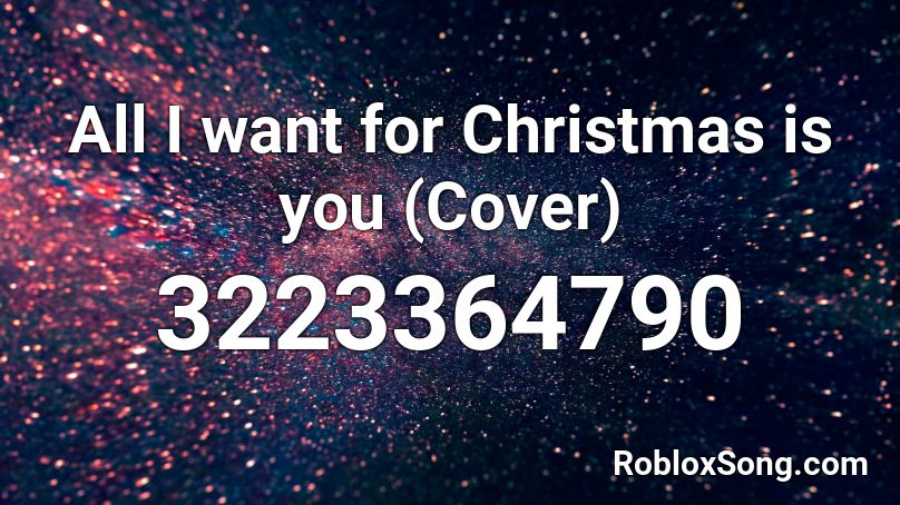 All I want for Christmas is you (Cover) Roblox ID