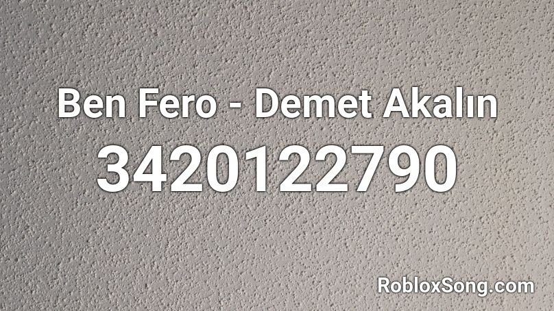 Ben Fero - Demet Akalın Roblox ID