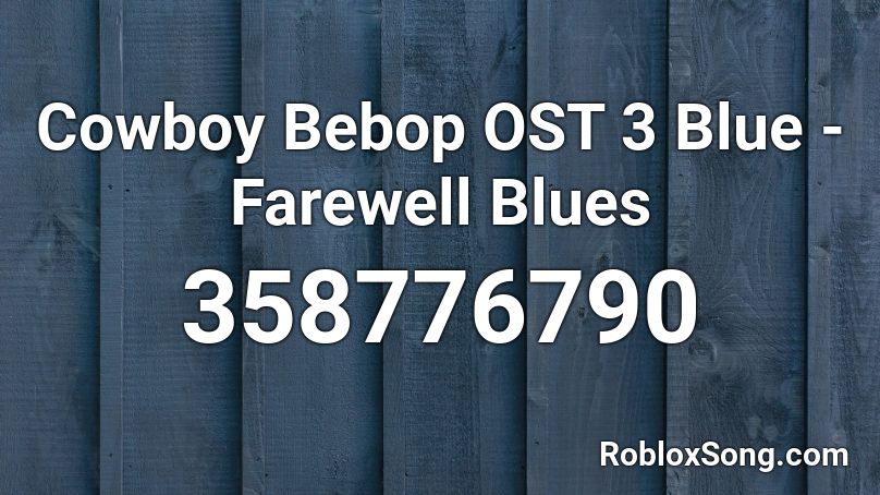 Cowboy Bebop OST 3 Blue - Farewell Blues Roblox ID