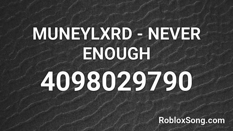 MUNEYLXRD - NEVER ENOUGH  Roblox ID