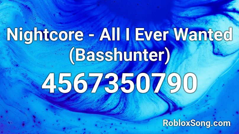 Nightcore - All I Ever Wanted (Basshunter) Roblox ID