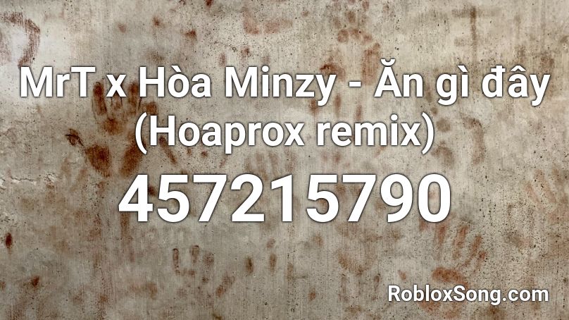 MrT x Hòa Minzy - Ăn gì đây (Hoaprox remix) Roblox ID