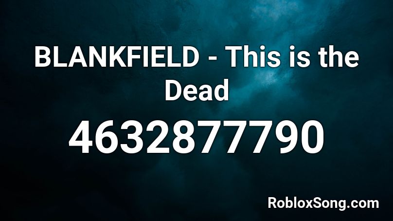 Blankfield This Is The Dead Roblox Id Roblox Music Codes - roblox ceo dead