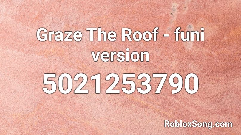 Graze The Roof - funi version Roblox ID