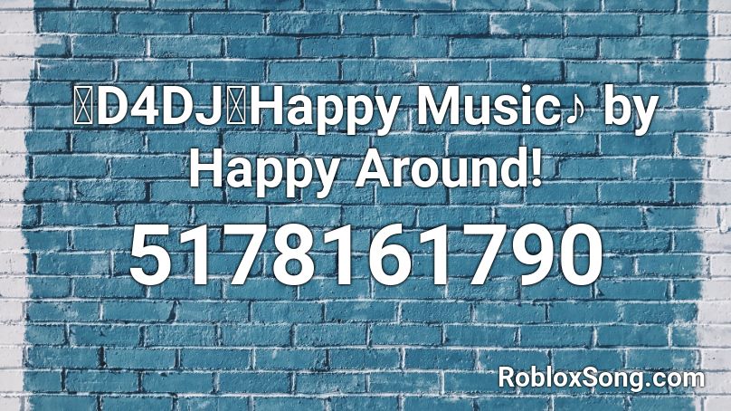 【D4DJ】Happy Music♪ by Happy Around! Roblox ID