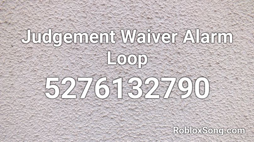 Judgement Waiver Alarm Loop Roblox ID