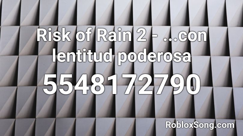 Risk of Rain 2 - ...con lentitud poderosa Roblox ID