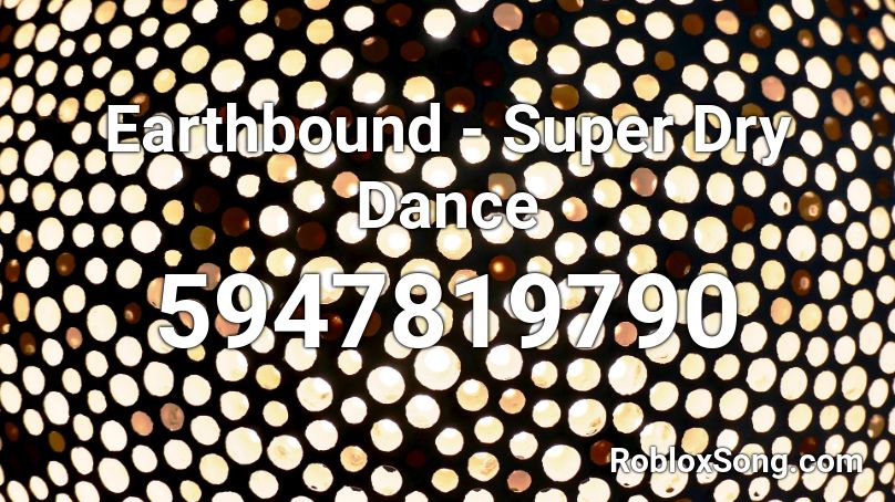 Earthbound - Super Dry Dance Roblox ID