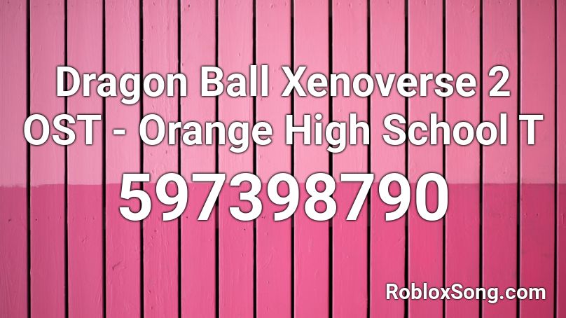 Dragon Ball Xenoverse 2 Ost Orange High School T Roblox Id Roblox Music Codes - doge anthem roblox id