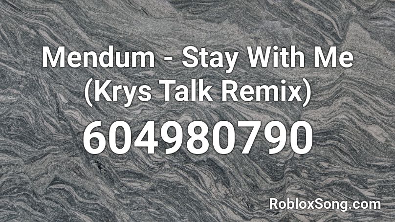 Mendum - Stay With Me (Krys Talk Remix) Roblox ID