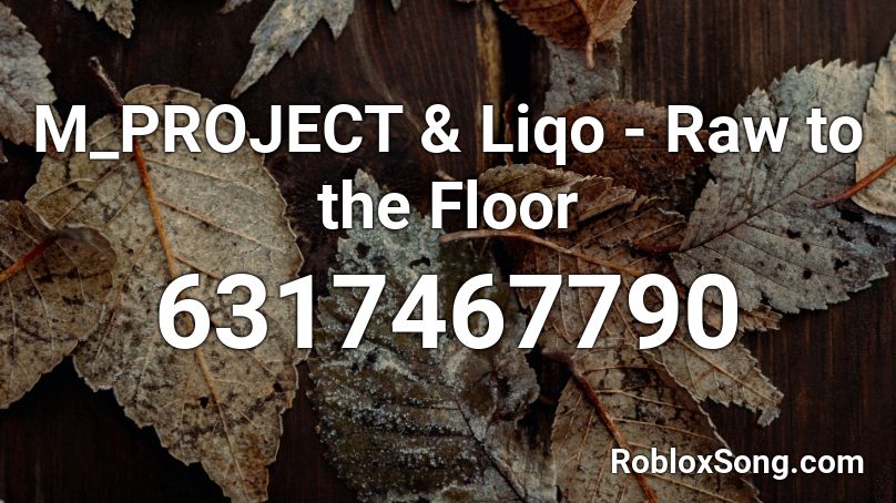 M-PROJECT & Liqo - Raw to the Floor Roblox ID