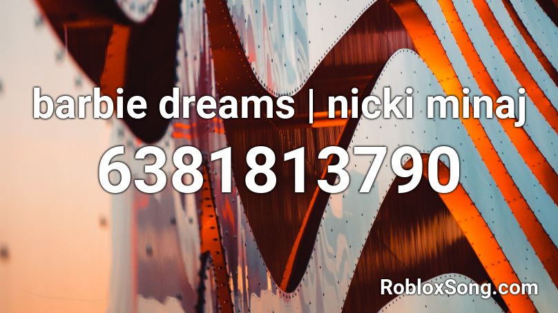 barbie dreams | nicki minaj Roblox ID