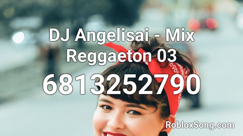 DJ Angelisai - Mix Reggaeton 03 Roblox ID