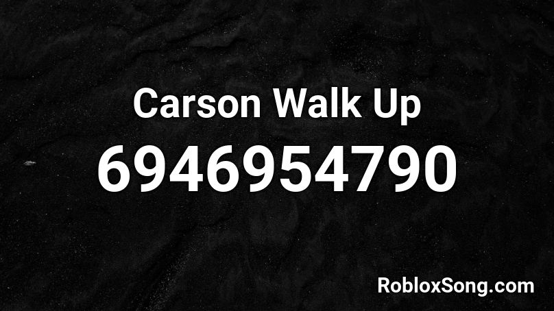 Carson Walk Up Roblox ID