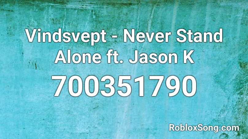 Vindsvept - Never Stand Alone ft. Jason K Roblox ID