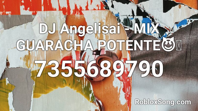 DJ Angelisai - MIX GUARACHA POTENTE😈🥵 Roblox ID