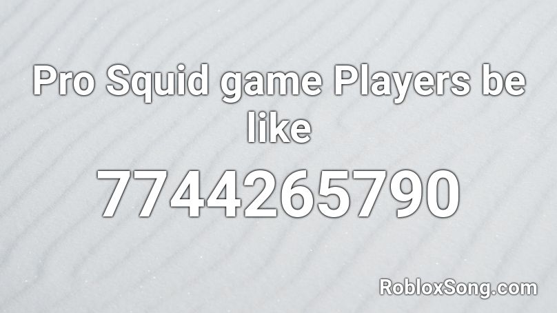 Pro Squid game Players be like Roblox ID