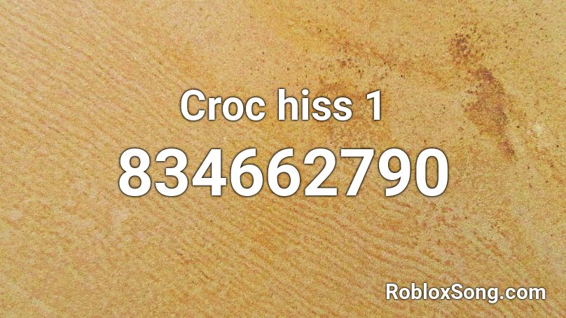 Croc hiss 1 Roblox ID