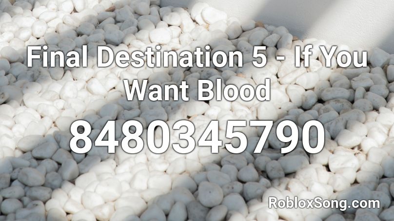 Final Destination 5 - If You Want Blood Roblox ID