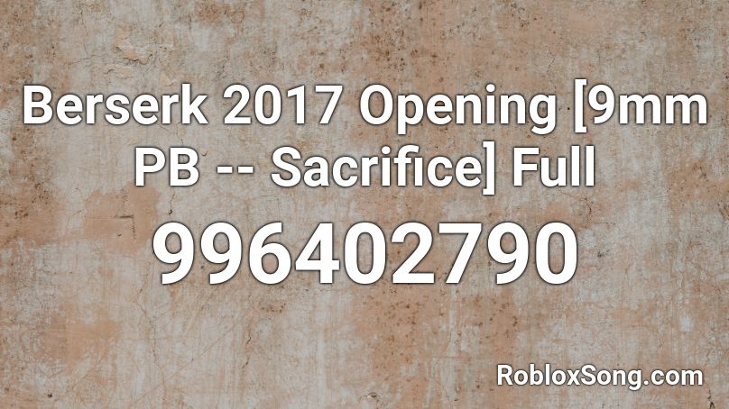 Berserk 2017 Opening [9mm PB -- Sacrifice] Full Roblox ID