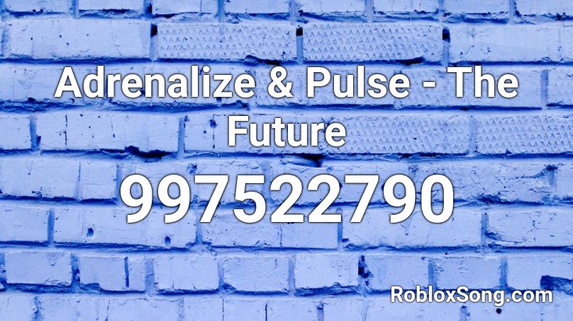 Adrenalize & Pulse - The Future Roblox ID