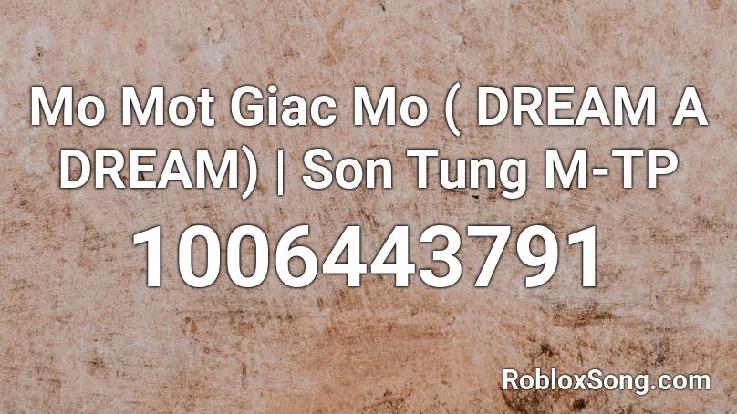 Mo Mot Giac Mo ( DREAM A DREAM) | Son Tung M-TP Roblox ID