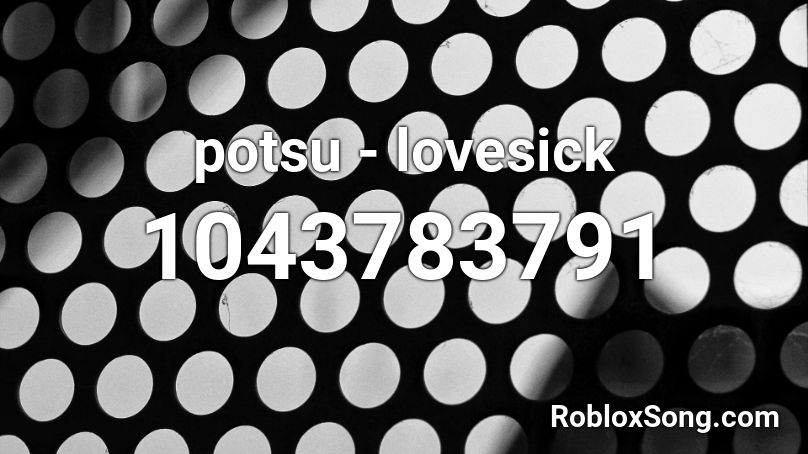 potsu - lovesick Roblox ID
