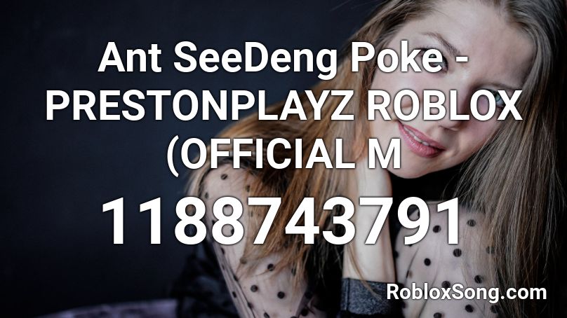 Ant Seedeng Poke Prestonplayz Roblox Official M Roblox Id Roblox Music Codes - seedeng roblox song