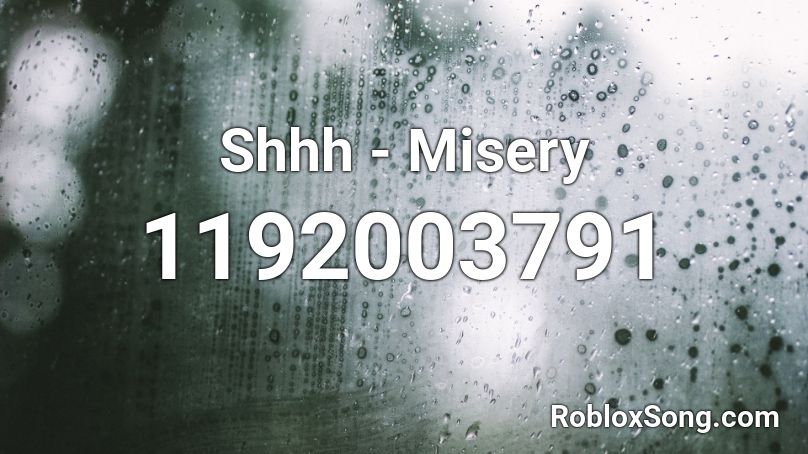 Shhh - Misery Roblox ID