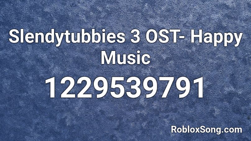 Slendytubbies 3 OST- Happy Music Roblox ID