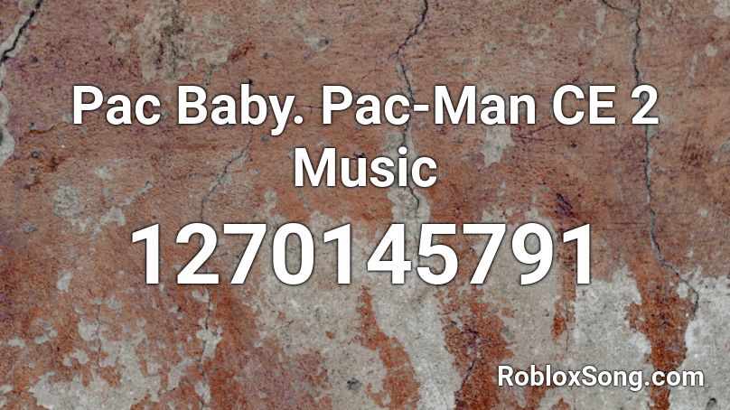 Pac Baby. Pac-Man CE 2 Music Roblox ID