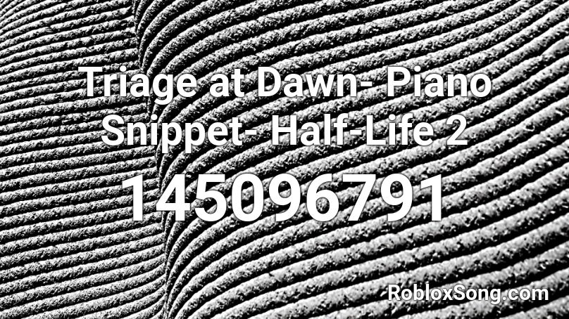 Triage at Dawn- Piano Snippet- Half-Life 2 Roblox ID