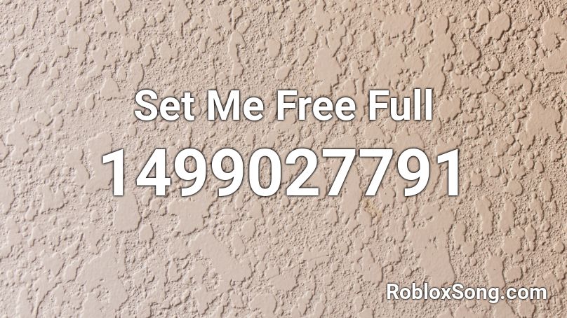 Set Me Free Full Roblox Id Roblox Music Codes - set free roblox id