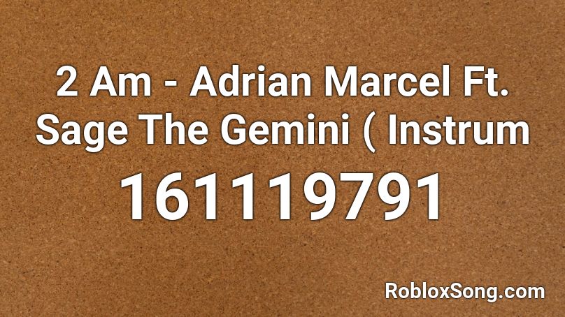 2 Am - Adrian Marcel Ft. Sage The Gemini ( Instrum Roblox ID